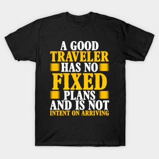 A good traveler has no fixed plans and is not intent on arriving T-Shirt